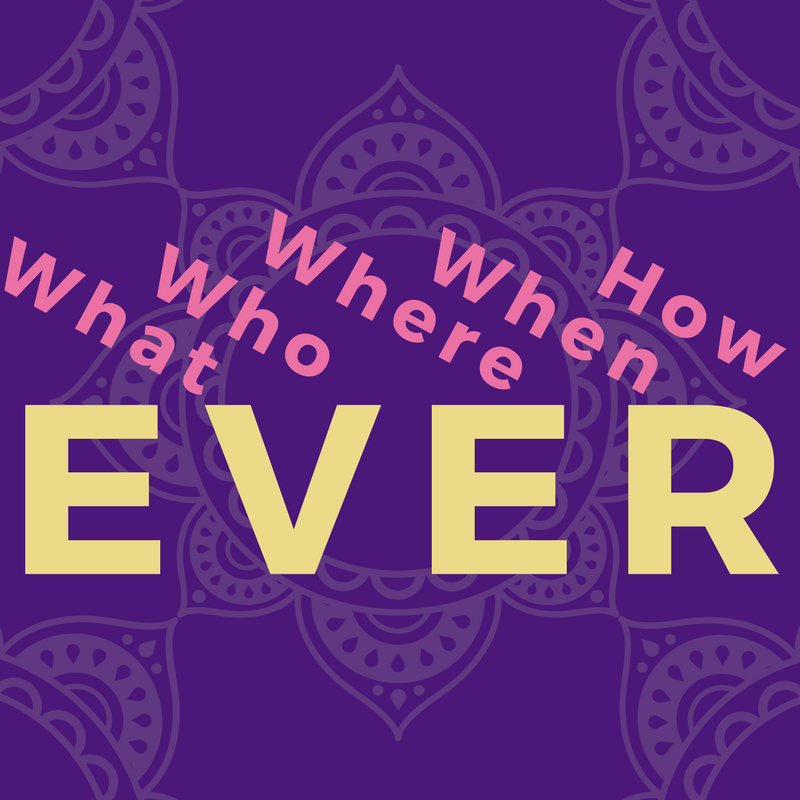 O que significa Whatever, whenever, wherever, whoever…